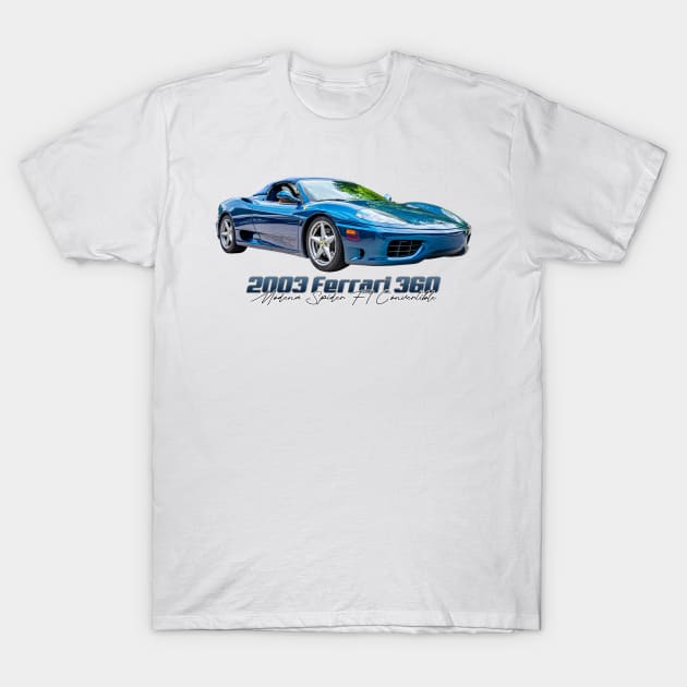 2003 Ferrari 360 Modena Spider F1 Convertible T-Shirt by Gestalt Imagery